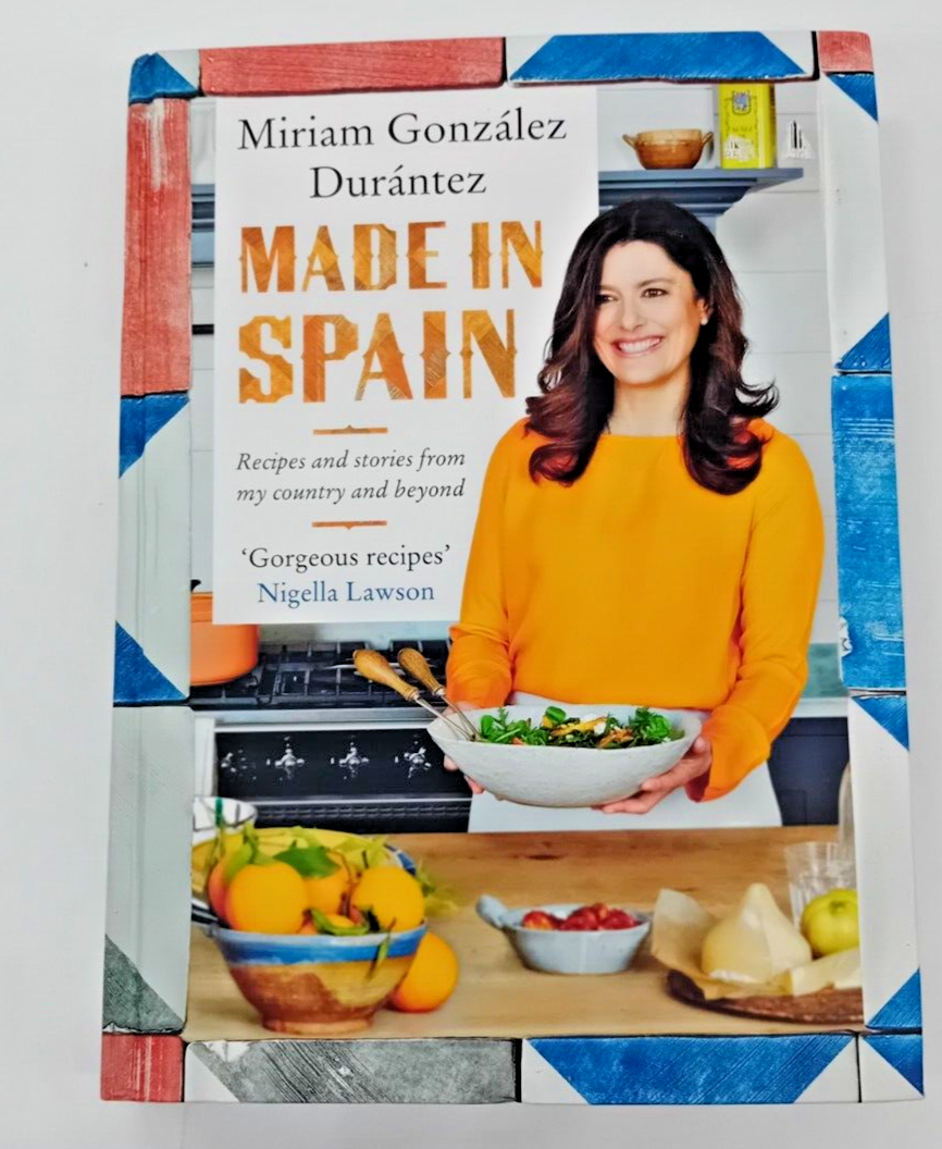 Made In Spain: Recipes and stories from my country and beyond by Miriam...