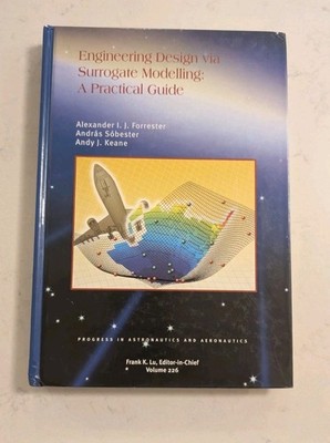Engineering Design via Surrogate Modelling: A Practical Guide (Progress in ... 