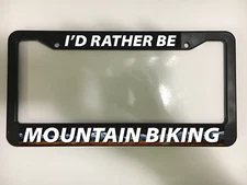 I'D RATHER BE MOUNTAIN BIKING BICYCLING BIKE Black License Plate Frame NEW