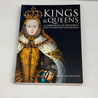 KINGS & QUEENS - A CHRONICLE OF HISTORY'S MOST INTERESTING By Brenda Ralph Lewis