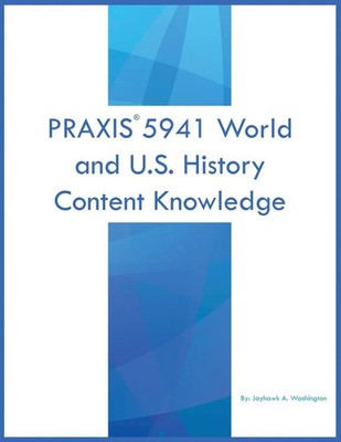 PRAXIS 5941 World and U.S. History Content Knowledge Jayhawk A Washington Buch