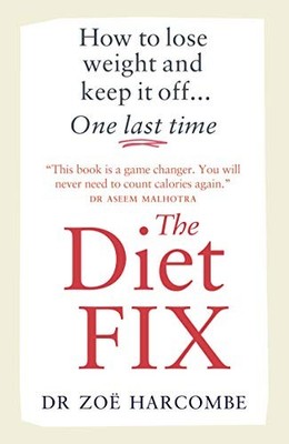 THE DIET FIX: HOW TO LOSE WEIGHT AND KEEP IT OFF... ONE By Zoe Harcombe **NEW**