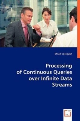 Ehsan Vossough Processing of Continuous Queries over Inf (Paperback) (UK IMPORT)