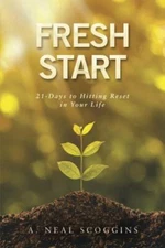 Fresh Start: 21-Days to Hitting Reset in Your Life by Scoggins, A. Neal