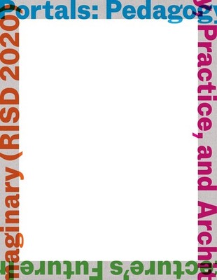 Portals: Pedagogy, Practice, and Architecture's Future Imaginary (RISD 2020) by 
