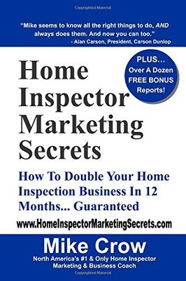 HOME INSPECTOR MARKETING SECRETS: HOW TO DOUBLE YOUR HOME By Mike Crow BRAND NEW