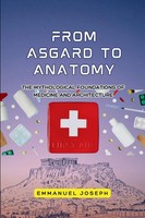 Emmanuel Joseph | From Asgard To Anatomy, The Mythological Foundations Of...