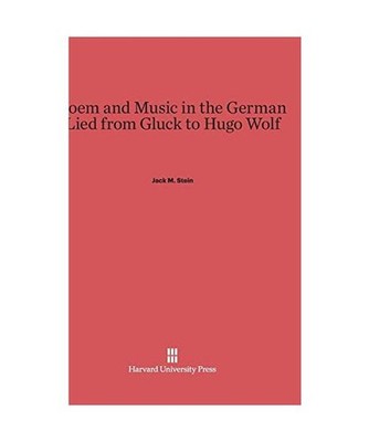 Poem and Music in the German Lied from Gluck to Hugo Wolf, Jack M. Stein