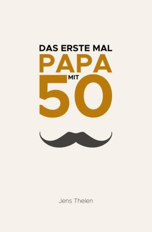 Das erste Mal Papa mit 50 Jens Thelen