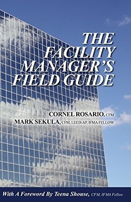 THE FACILITY MANAGER'S FIELD GUIDE By Cornel Rosario & Mark Sekula **BRAND NEW**