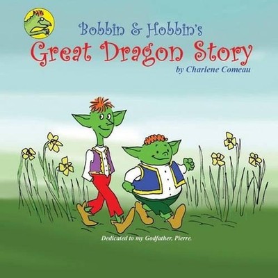 Bobbin and Hobbin's Great Dragon Adventure by Charlene Comeau (English) Paperbac