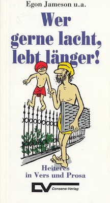 Wer gerne lacht, lebt länger! Heiteres in Vers und Prosa - Egon Jameson u.a. [Ta