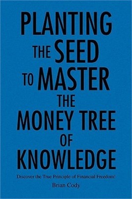 Planting the Seed to Master the Money Tree of Knowledge (Paperback or Softback)