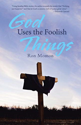 God Uses the Foolish Things -  NEW Ron Momon 2017