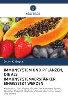 Immunsystem Und Pflanzen, Die Als ImmunsystemverstÄRker Eingesetzt Werden Gupta