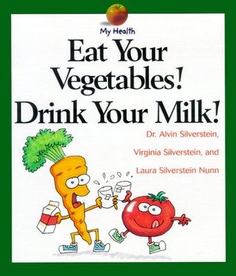 Eat Your Vegetables! Drink Your Milk! (My Health)