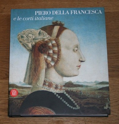 Piero della Francesca e le corti italiane. Bertelli, C. und A. Paolucci: