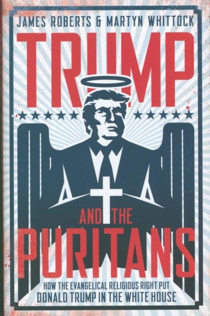 Trump and the Puritans by James Roberts (Hardback Book)