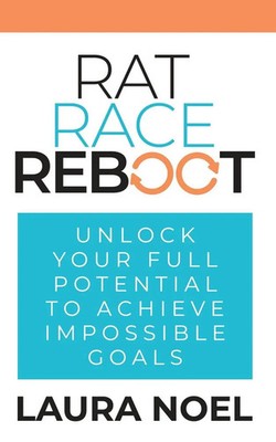 Rat Race Reboot Unlock Your Full Potential To Achieve Impossible Goals Noel Buch