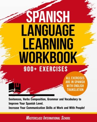 Spanish Language Learning Workbook: 900+ Exercises, Sentences, Verbs Composi...