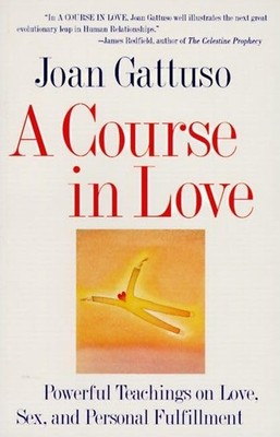 A Course in Love: Powerful Teachings on Love, Sex, and Personal Fulfillment ...