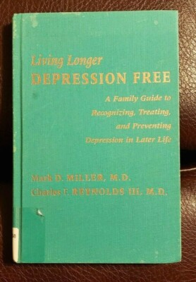 Living Longer Depression Free A Family Guide by Mark D Miller, Charles Reynolds