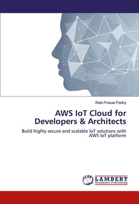 AWS IoT Cloud for Developers & Architects: Build highly secure and scalable
