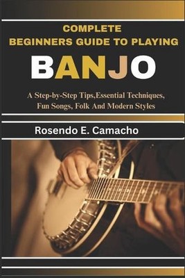 Complete Beginners Guide To Playing Banjo: A Step-By-Step Tips, Essential Techni