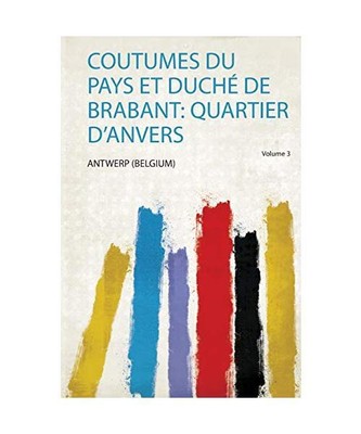 Coutumes Du Pays Et Duché De Brabant: Quartier D'anvers