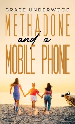 METHADONE & A MOBILE PHONE von Grace Underwood (Taschenbuch) (9781398445062)
