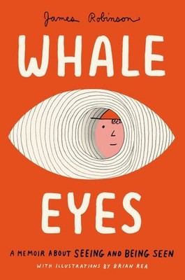 Whale Eyes : A Memoir About Seeing and Being Seen, Hardcover by Robinson, Jam...