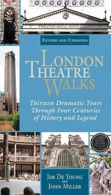London Theatre Walks  & Expanded Edition: Thirteen Dramatic Tours Through Four