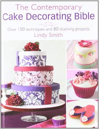 The Contemporary Cake Decorating Bible: Creative Techniques, Fresh Inspiration,