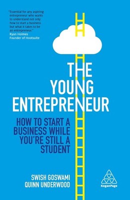 The Young Entrepreneur: How to Start A Business While You're Still a Student by