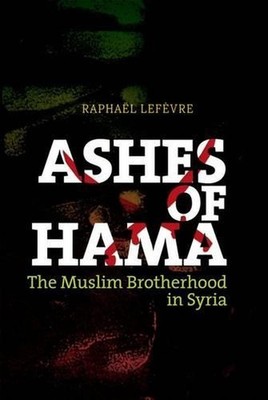 Ashes of Hama: The Muslim Brotherhood in Syria by Raphael LeFevre (English) Hard