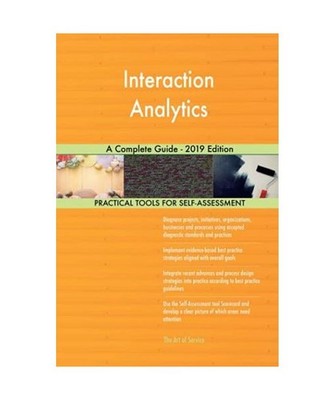 Interaction Analytics A Complete Guide - 2019 Edition, Gerardus Blokdyk