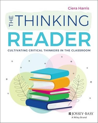 The Thinking Reader: Cultivating Critical Thinkers in the Classroom by Ciera Ha