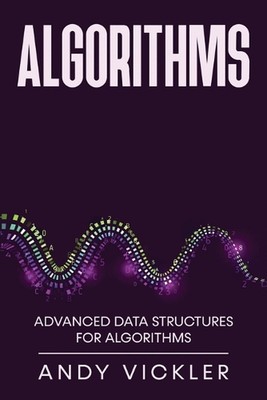 Algorithms: Advanced Data Structures for Algorithms by Andy Vickler Paperback Bo