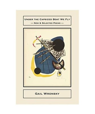 Under the Capsized Boat We Fly: New & Selected Poems, Gail Wronsky