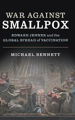 War Against Smallpox Edward Jenner and the Global Spread of Vaccination Bennett