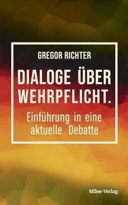 Dialoge ber Wehrpflicht: Einf?hrung in eine aktuelle Debatte by Gregor Richter (