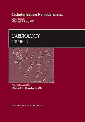 Catheterization Hemodynamics, An Issue of Cardiology Clinics Lim Volume 29-2