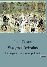 Visages d'crivains: Les aspects du roman polonais by Jean Topass Paperback Book