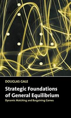 Gale - Strategic Foundations of General Equilibrium  Dynamic Matching  - X555z