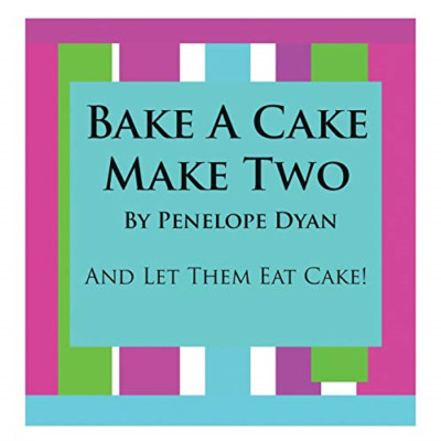 Bake a Cake, Make Two---And Let Them Eat Cake -  NEW Penelope Dyan 2008