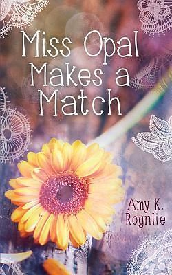 Miss Opal Makes a Match : A Miss Opal Story Book 1 by Amy Rognlie (2016 ...