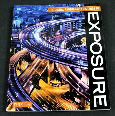 Exposure Peter Cope 1st Ed 2008 Illustrated Digital Photography Guide