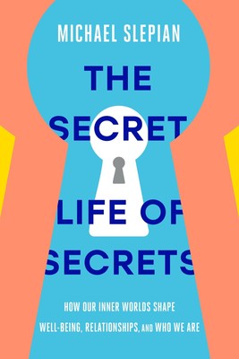 The Secret Life of Secrets: How Our Inner Worlds Shape Well-Being, Relations...