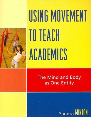 Using Movement to Teach Academics: The Mind and Body as One Entity by Sandra Min