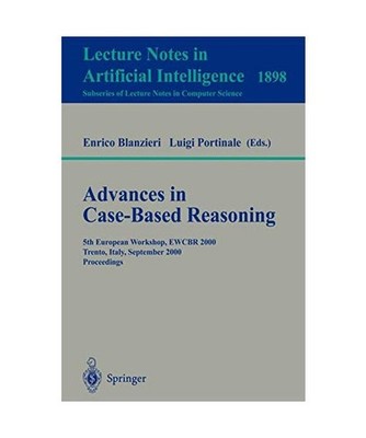 Advances in Case-Based Reasoning: 5th European Workshop, EWCBR 2000 Trento, Ital